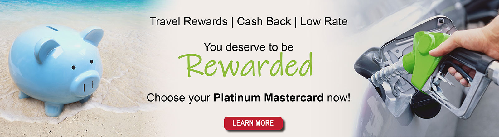 You deserve to be rewarded. Choose your Platinum Mastercard now!