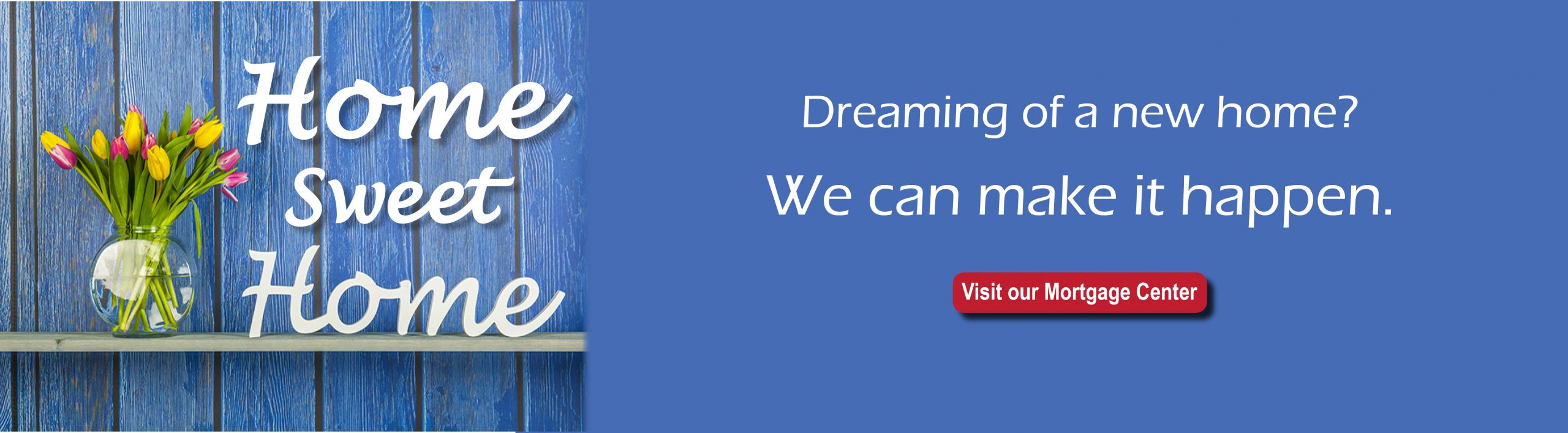 Dreaming of a new home? We can make it happen.