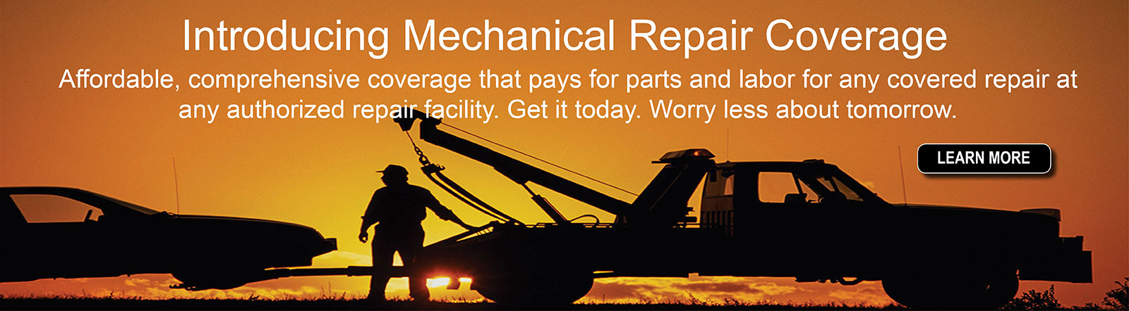 Introducing Mechanical Repair Coverage. Affordable, comprehensive coverage that pays for covered repairs at any authorized repair facility.